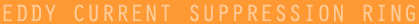 Eddy Current Suppression Ring